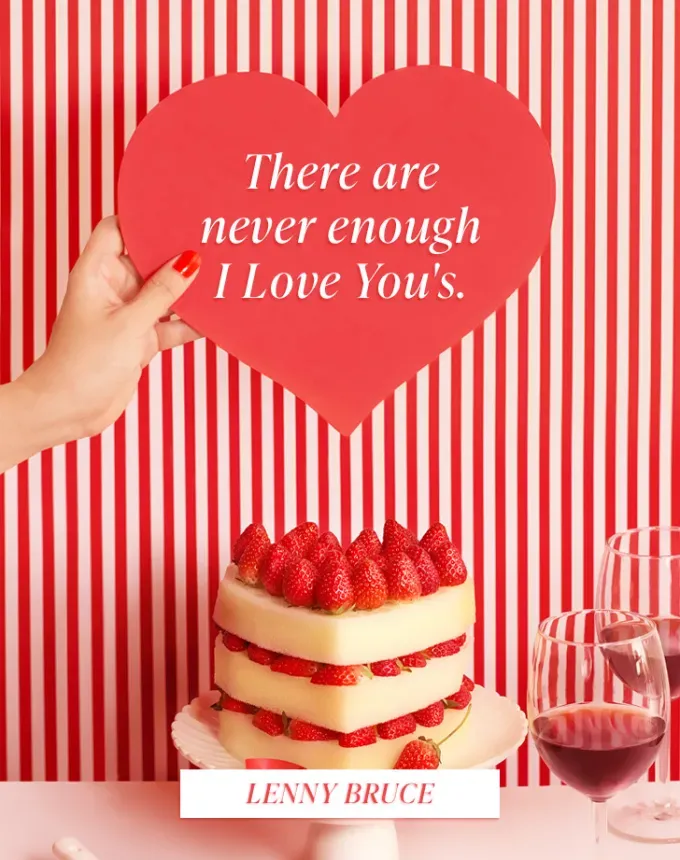 valentine’s day quotes: There are never enough I Love You’s. lenny bruce' fetchpriority='auto' title='102 Valentine’s Day Quotes to Share with Anyone You Love