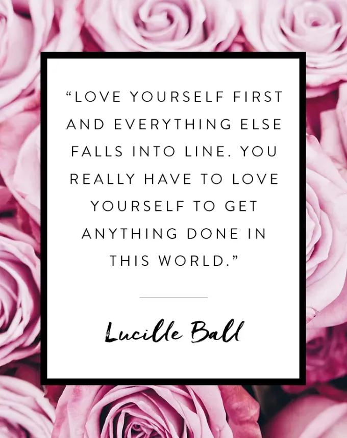 valentine’s day quotes: Love yourself first and everything else falls into line. You really have to love yourself to get anything done in this world. lucille ball' fetchpriority='auto' title='102 Valentine’s Day Quotes to Share with Anyone You Love