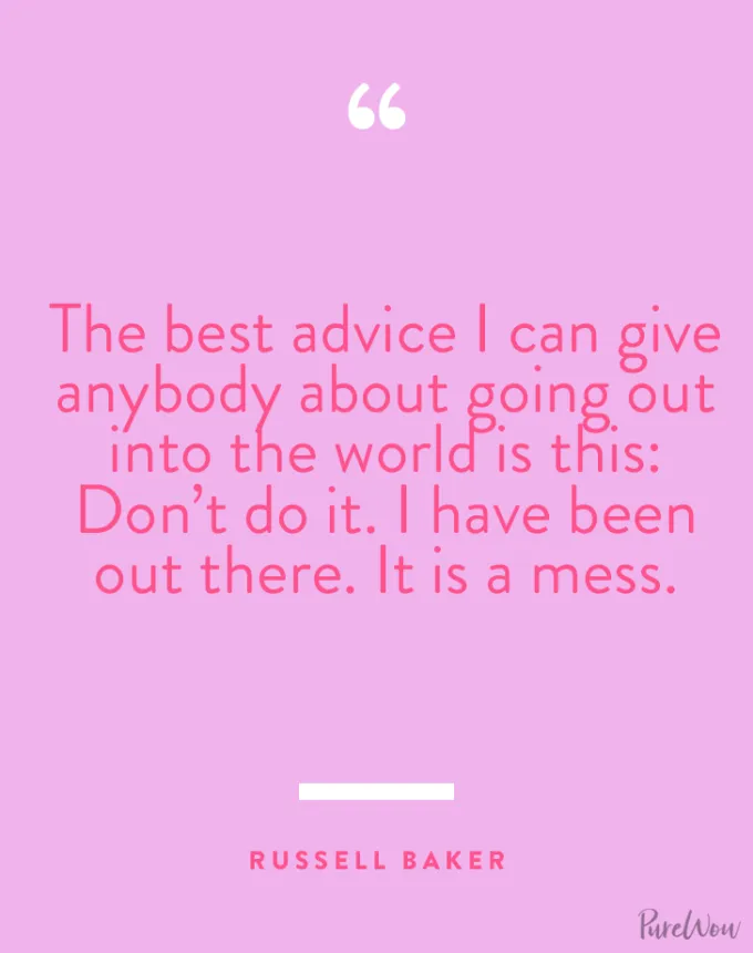 funny-graduation-quotes: The best advice I can give anybody about going out into the world is this: Don’t do it. I have been out there. It is a mess. — Russell Baker' fetchpriority='auto' title='66 Funny Graduation Quotes for the Class of 2025 (Because They Could Use a Laugh)