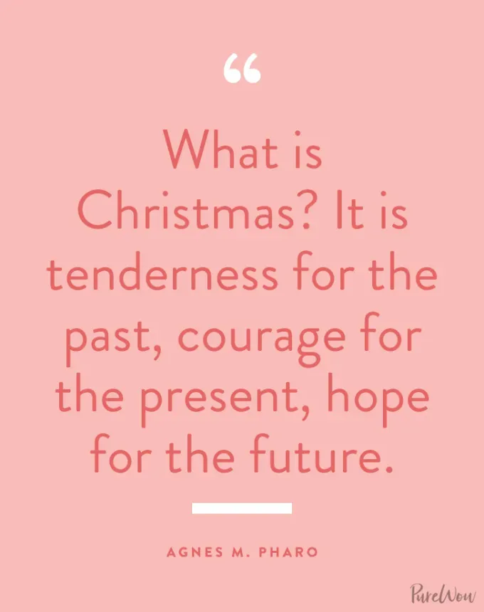 What is Christmas? It is tenderness for the past courage for the present hope for the future.' fetchpriority='auto' title='90 Holiday Quotes to Spread Some Serious Cheer All Season Long