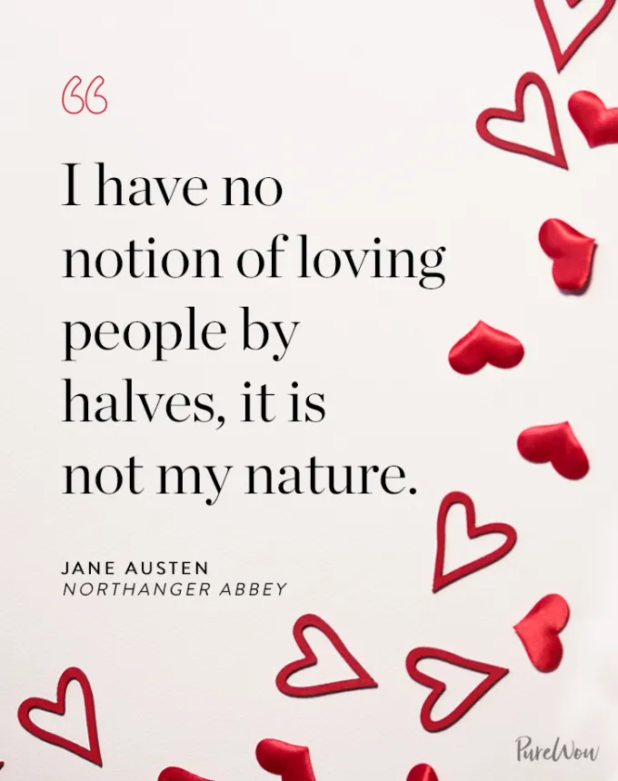 valentine’s day quotes: I have no notion of loving people by halves it is not my nature. jane austen' fetchpriority='auto' title='102 Valentine’s Day Quotes to Share with Anyone You Love