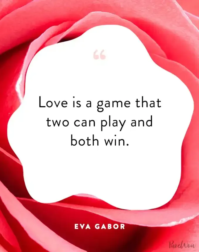 valentine’s day quotes: Love is a game that two can play and both win. eva gabor' fetchpriority='auto' title='102 Valentine’s Day Quotes to Share with Anyone You Love