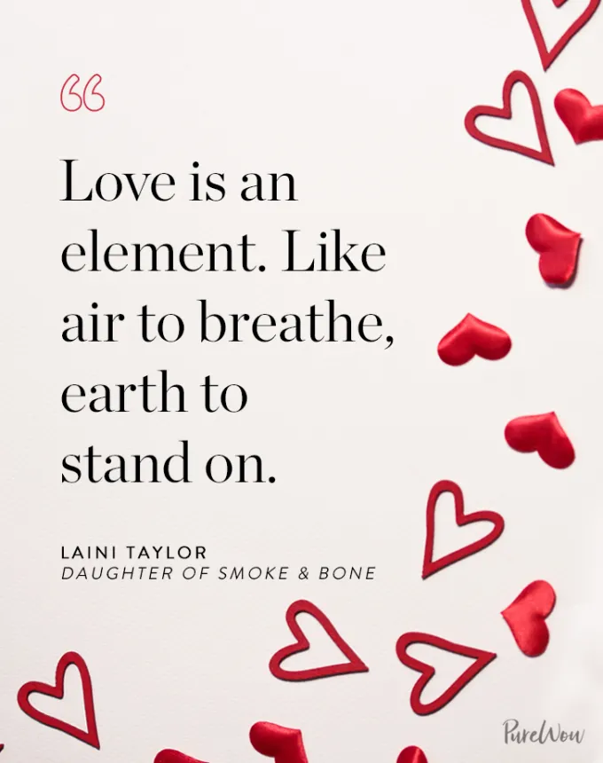 valentine’s day quotes: Love is an element. Like air to breathe earth to stand on. laini taylor' fetchpriority='auto' title='102 Valentine’s Day Quotes to Share with Anyone You Love