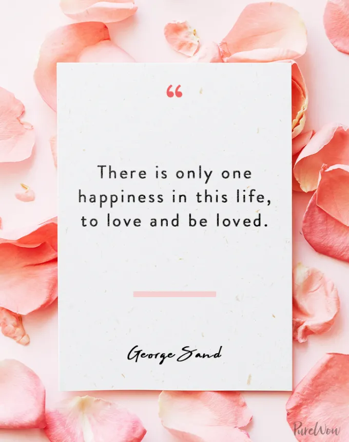 valentine’s day quotes: There is only one happiness in this life to love and be loved. george sand' fetchpriority='auto' title='102 Valentine’s Day Quotes to Share with Anyone You Love