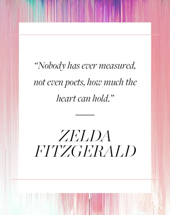valentine’s day quotes: Nobody has ever measured not even poets how much the heart can hold. Zelda Fitzgerald' fetchpriority='auto' title='102 Valentine’s Day Quotes to Share with Anyone You Love