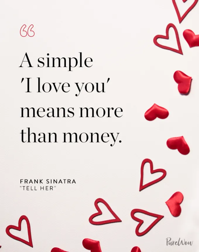 valentine’s day quotes: A simple ’I love you’ means more than money. frank sinatra' fetchpriority='auto' title='102 Valentine’s Day Quotes to Share with Anyone You Love