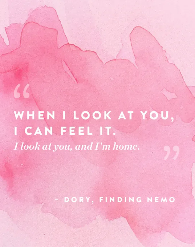 valentines day quotes: When I look at you I can feel it. I look at you and I’m home. – Dory Finding Nemo' fetchpriority='auto' title='102 Valentine’s Day Quotes to Share with Anyone You Love