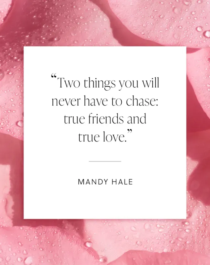 valentines day quotes: Two things you will never have to chase: true friends and true love. – Mandy Hale' fetchpriority='auto' title='102 Valentine’s Day Quotes to Share with Anyone You Love