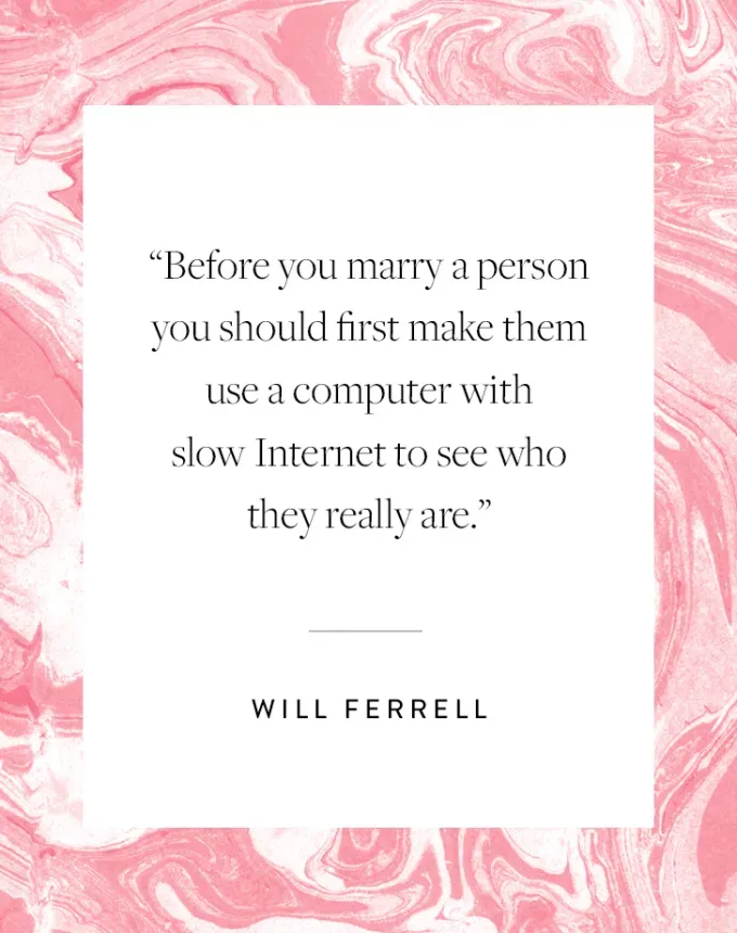 valentine’s day quotes: Before you marry a person you should first make them use a computer with slow internet to see who they really are. Will Ferrell' fetchpriority='auto' title='102 Valentine’s Day Quotes to Share with Anyone You Love