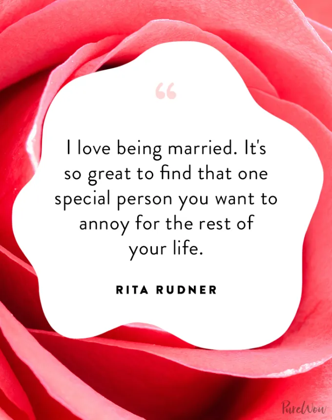 valentine’s day quotes: I love being married. It’s so great to find that one special person you want to annoy for the rest of your life. rita rudner' fetchpriority='auto' title='102 Valentine’s Day Quotes to Share with Anyone You Love