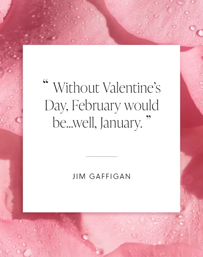 valentine’s day quotes: Without Valentine’s Day February would be…well January. jim gaffigan' fetchpriority='auto' title='102 Valentine’s Day Quotes to Share with Anyone You Love