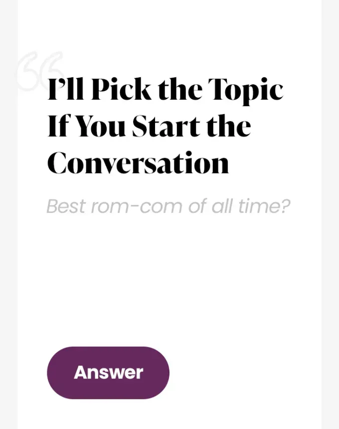 best hinge prompts: i’ll pick the topic if you start the conversation: best rom com of all time?' fetchpriority='auto' title='The 60 Best Hinge Prompts to Use According to Relationship Experts